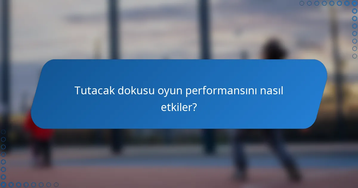 Tutacak dokusu oyun performansını nasıl etkiler?