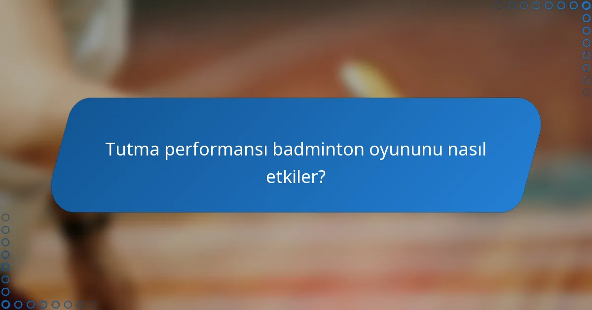 Tutma performansı badminton oyununu nasıl etkiler?