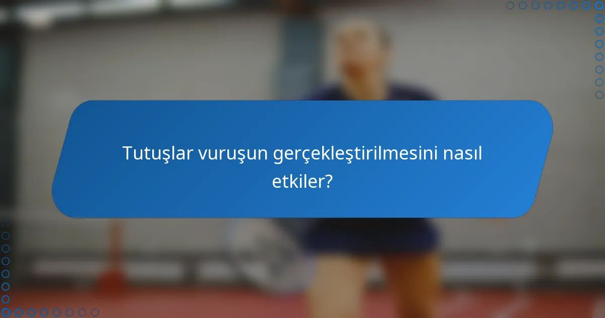 Tutuşlar vuruşun gerçekleştirilmesini nasıl etkiler?